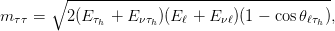          ------------------------------------
      ∘
m&tau;&tau; =    2(E&tau;h + E&nu;&tau;h)(Eℓ + E &nu;ℓ)(1 &minus; cosθℓ&tau;h),
