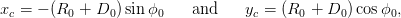 xc = &minus; (R0 + D0 )sinϕ0    and    yc = (R0 +  D0) cosϕ0,
